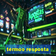 termoo resposta